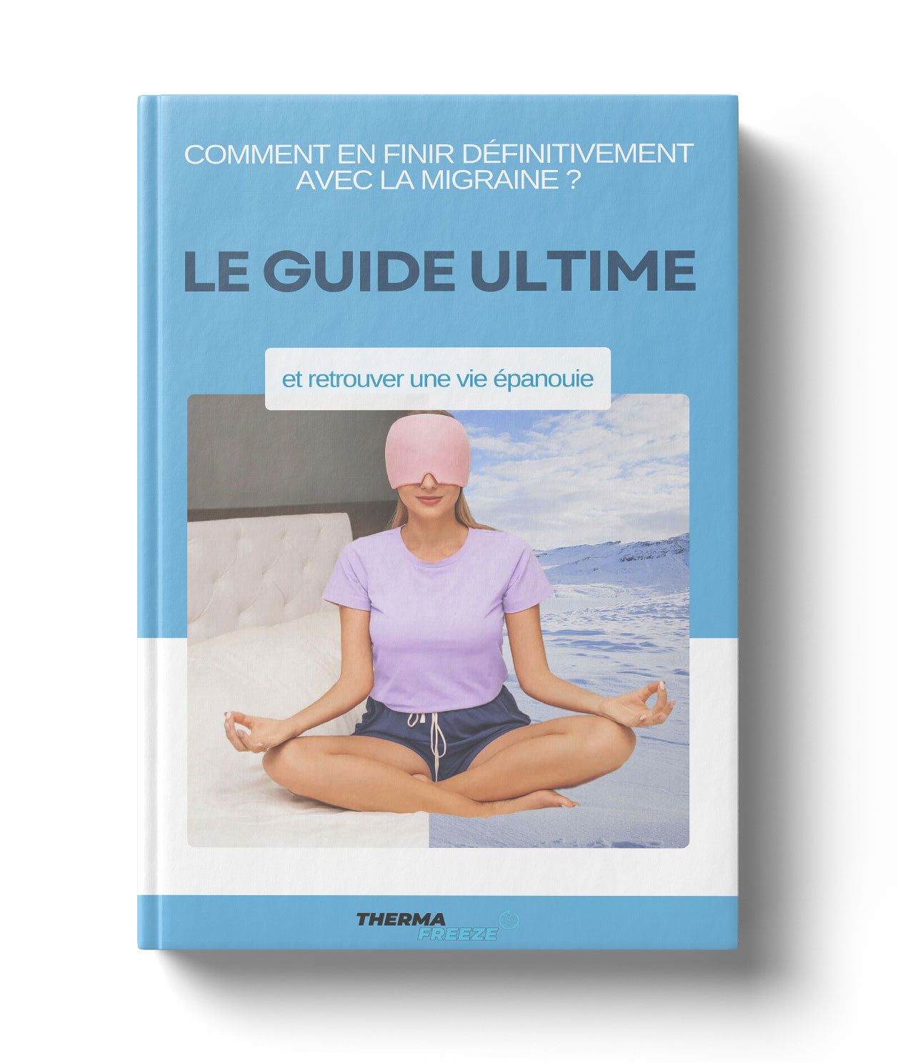 Ebook - LE GUIDE ULTIME POUR EN FINIR AVEC LA MIGRAINE